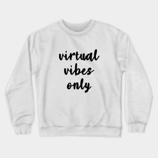 Virtual Vibes Only Crewneck Sweatshirt